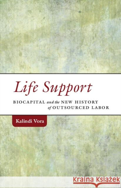 Life Support: Biocapital and the New History of Outsourced Labor Vora, Kalindi 9780816693962 University of Minnesota Press