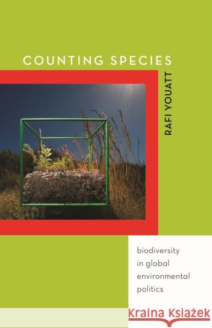 Counting Species: Biodiversity in Global Environmental Politics Youatt, Rafi 9780816694112 University of Minnesota Press