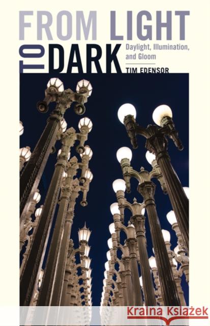 From Light to Dark: Daylight, Illumination, and Gloom Tim Edensor 9780816694426