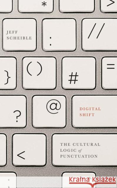 Digital Shift: The Cultural Logic of Punctuation Scheible, Jeff 9780816695737 University of Minnesota Press