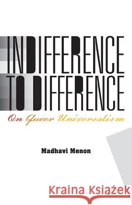 Indifference to Difference: On Queer Universalism Madhavi Menon 9780816695904