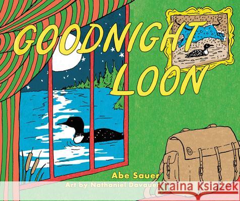 Goodnight Loon Abe Sauer Nathaniel Davauer 9780816697038 University of Minnesota Press