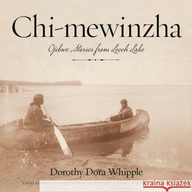 Chi-Mewinzha: Ojibwe Stories from Leech Lake Whipple, Dorothy Dora 9780816697267