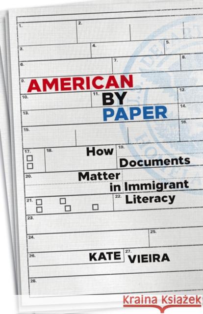 American by Paper: How Documents Matter in Immigrant Literacy Kate Vieira 9780816697519