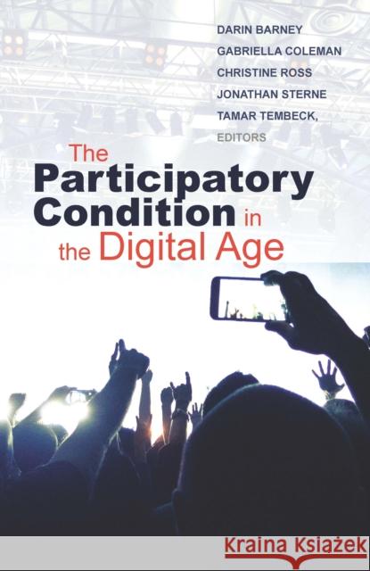 The Participatory Condition in the Digital Age: Volume 51 Barney, Darin 9780816697717 University of Minnesota Press