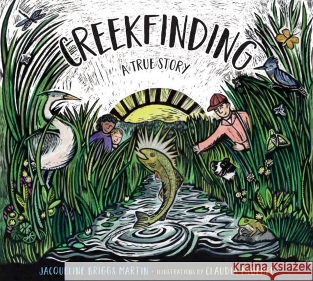 Creekfinding: A True Story Jacqueline Briggs Martin Claudia McGehee 9780816698028