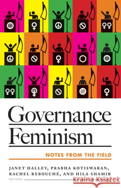 Governance Feminism: Notes from the Field Janet Halley Prabha Kotiswaran Rachel Rebouche 9780816698493