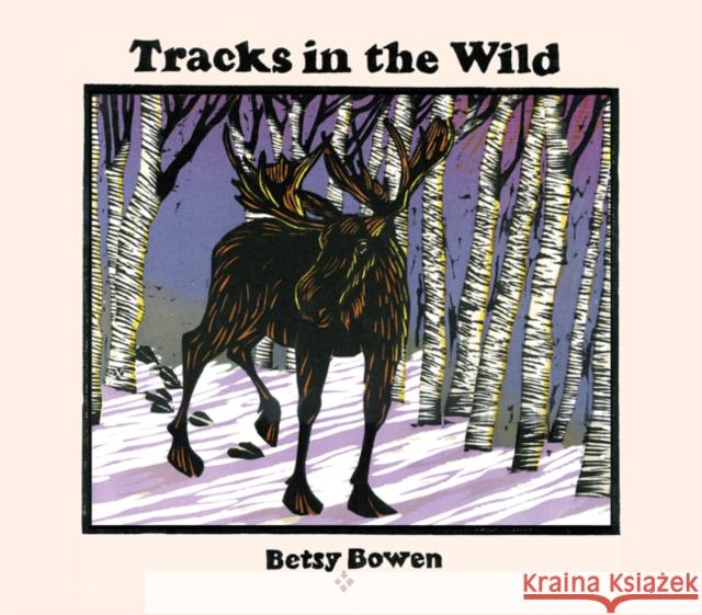 Tracks in the Wild Betsy Bowen 9780816698837 University of Minnesota Press