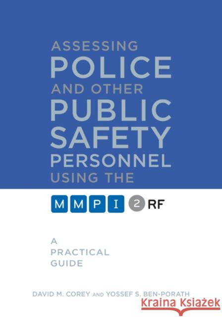 Assessing Police and Other Public Safety Personnel Using the Mmpi-2-RF: A Practical Guide David M. Corey Yossef S. Ben-Porath 9780816698844