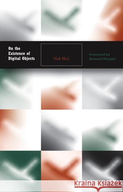 On the Existence of Digital Objects: Volume 48 Hui, Yuk 9780816698905 University of Minnesota Press