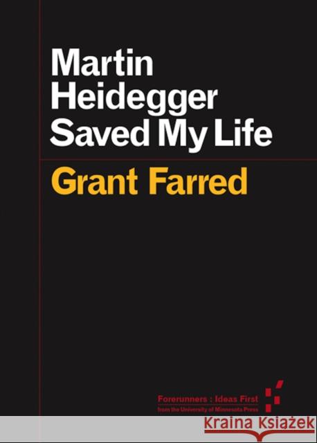 Martin Heidegger Saved My Life Grant Farred   9780816699360