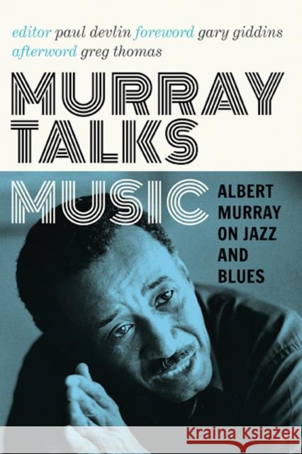 Murray Talks Music: Albert Murray on Jazz and Blues Albert Murray Paul Devlin Greg Thomas 9780816699551 University of Minnesota Press