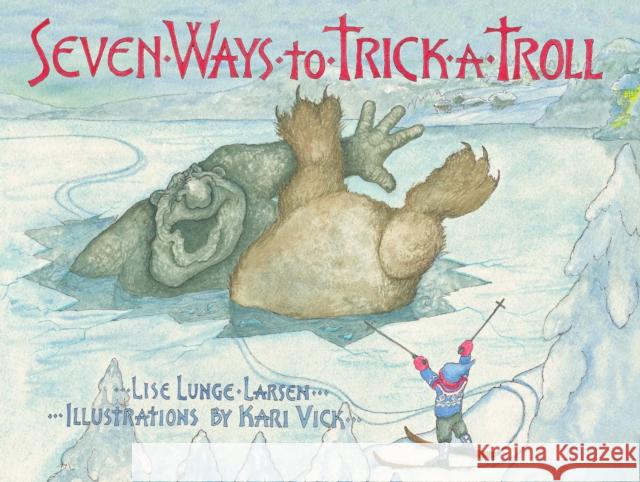 Seven Ways to Trick a Troll Lise Lunge-Larsen Kari Vick 9780816699773 University of Minnesota Press