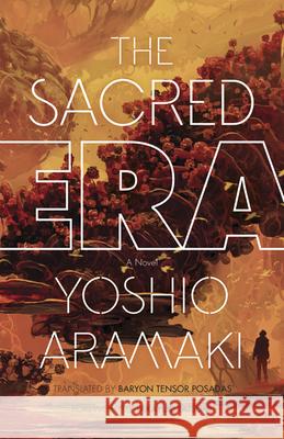 The Sacred Era Aramaki Yoshio Baryon Tensor Posadas 9780816699865 University of Minnesota Press