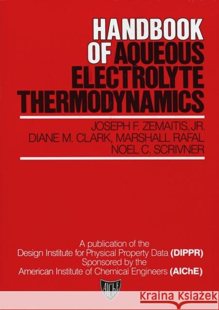 Handbook of Aqueous Electrolyte Thermodynamics: Theory & Application Zemaitis, Joseph F. 9780816903504 John Wiley & Sons