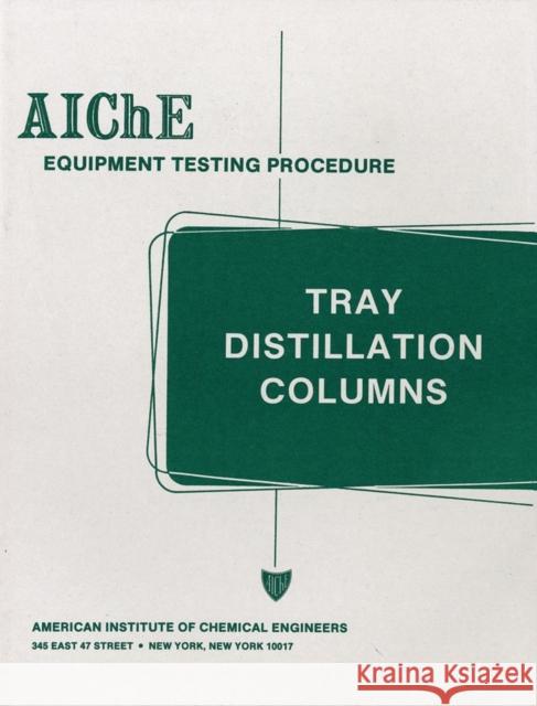 Aiche Equipment Testing Procedure - Tray Distillation Columns: A Guide to Performance Evaluation American Institute of Chemical Engineers 9780816904044 AMERICAN INSTITUTE OF CHEMICAL ENGINEERS