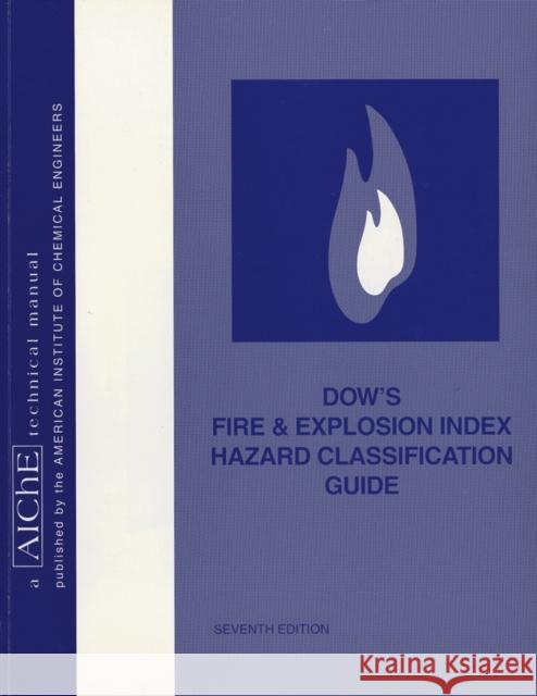 Dow's Fire and Explosion Index Hazard Classification Guide Dow Chemical Company                     American Institute of Chemical Engineers Aiche 9780816906239