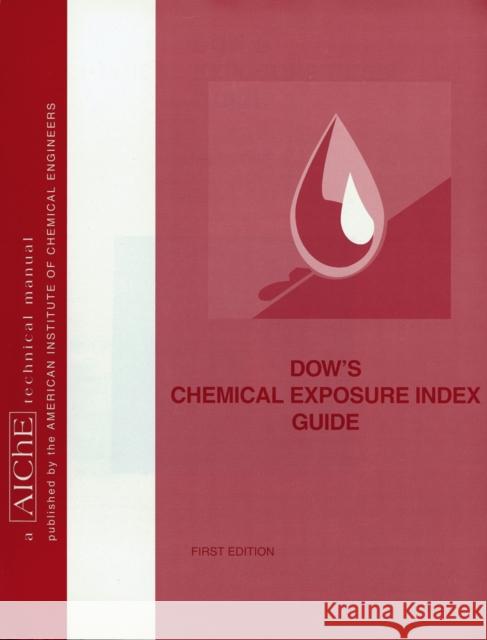 Dow's Chemical Exposure Index Guide American Institute of Chemical Engineers 9780816906475
