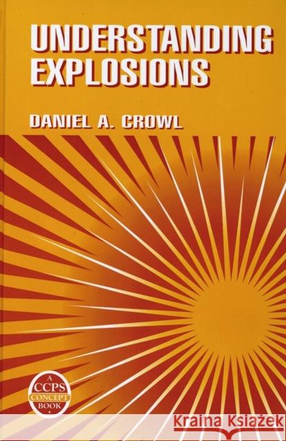 Understanding Explosions Daniel A. Crowl 9780816907793 John Wiley & Sons