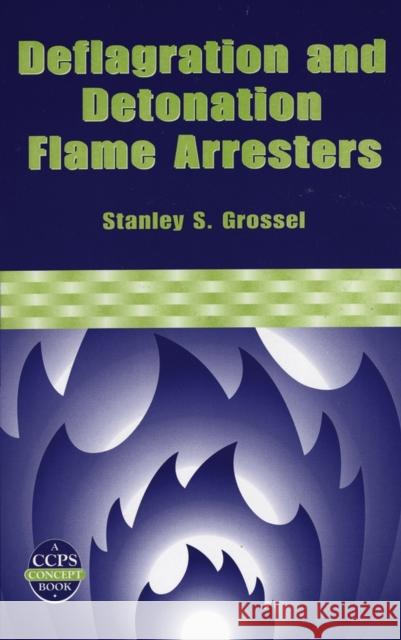 Deflagration and Detonation Flame Arresters Stanley S. Grossel 9780816907915 John Wiley & Sons