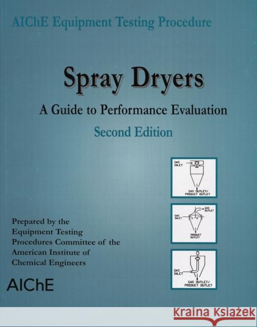 Spray Dryers: A Guide to Performance Evaluation American Institute of Chemical Engineers 9780816909254