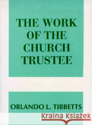 The Work of the Church Trustee Orlando L Tibbetts 9780817008253 Judson Press