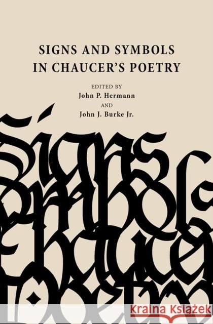 Signs and Symbols in Chaucer's Poetry John P. Hermann John J. Burke Alabama Symposium on English and America 9780817300425 University Alabama Press