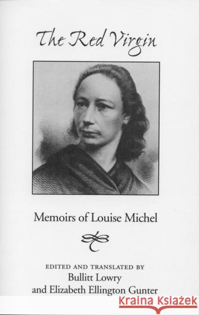 Red Virgin: Memoirs of Louise Michel Louise Michel Bullitt Lowry Elizabeth Gunter 9780817300630