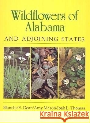 Wildflowers of Alabama and Adjoining States Blanche E. Dean Amy Mason Joab L. Thomas 9780817301477 University of Alabama Press