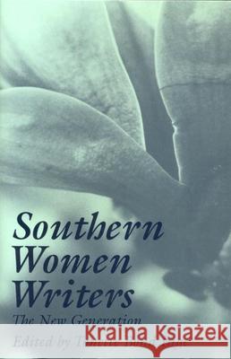Southern Women Writers: The New Generation Long, Tonette Inge 9780817304706 University of Alabama Press