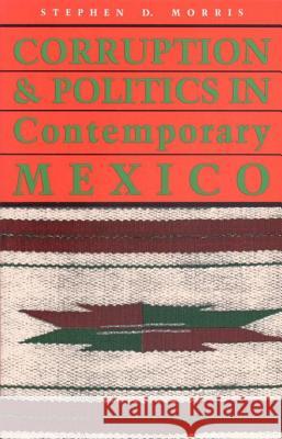 Corruption and Politics in Contemporary Mexico Stephen D. Morris 9780817305253 University Alabama Press