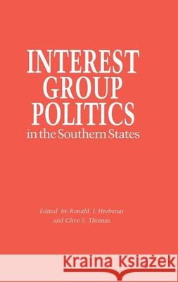 Interest Group Politics in the Southern States Ronald J. Hrebenar Clive Thomas  9780817305680