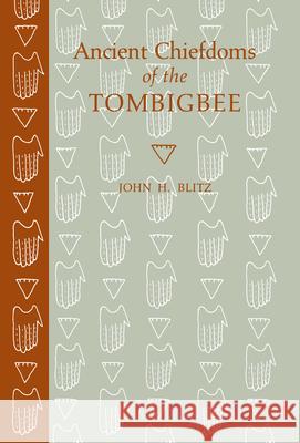 Ancient Chiefdoms of the Tombigbee John H. Blitz 9780817306724 University Alabama Press