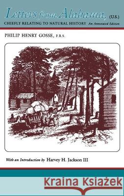 Letters from Alabama: Chiefly Relating to Natural History Gosse, Philip Henry 9780817306830 University Alabama Press