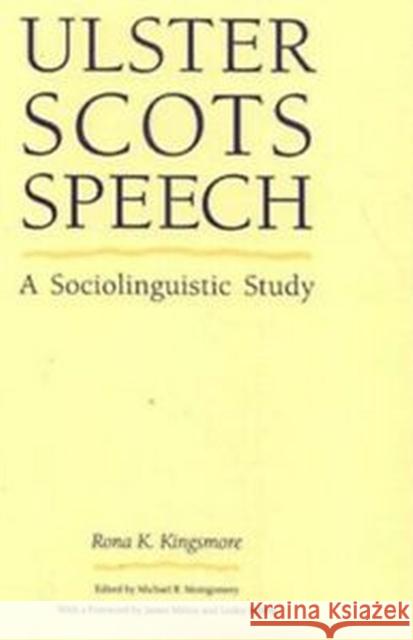 Ulster Scots Speech: A Sociolinguistic Study Rona K. Kingsmore Michael B. Montgomery 9780817307110 University of Alabama Press