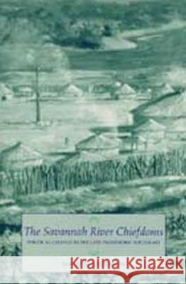 The Savannah River Chiefdoms: Political Change in the Late Prehistoric Southeast Davis G. Anderson 9780817307257 University of Alabama Press