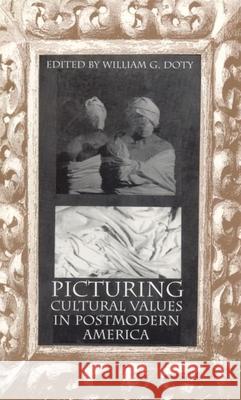 Picturing Cultural Values in Postmodern America William G. Doty William C. Dot 9780817307332