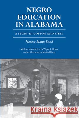 Negro Education in Alabama: A Study in Cotton and Steel Bond, Horace Mann 9780817307349 University of Alabama Press