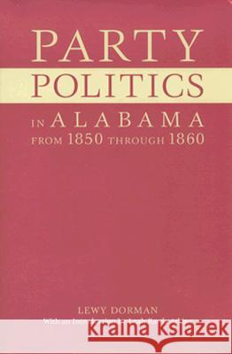 Party Politics in Alabama from 1850 Through 1860 Lewy Dorman 9780817307806 University of Alabama Press