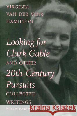 Looking for Clark Gable and Other 20th-Century Pursuits: Collected Writings Hamilton, Virginia Van Der Veer 9780817308346 University Alabama Press