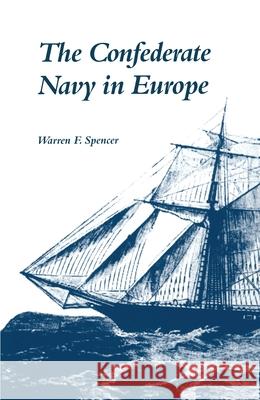 The Confederate Navy in Europe Warren F. Spencer 9780817308612