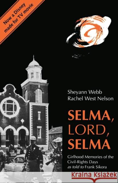 Selma, Lord, Selma: Girlhood Memories of the Civil Rights Days Sheyann Webb Rachel West Nelson Frank Sikora 9780817308988