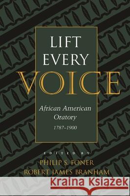 Lift Every Voice: African American Oratory, 1787-1901 Foner, Philip S. 9780817309060