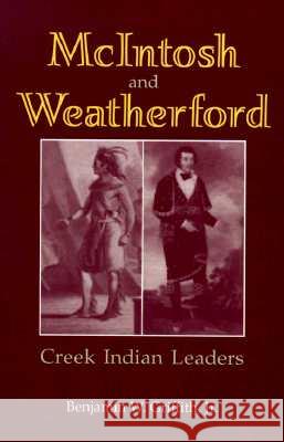 McIntosh and Weatherford: Creek Indian Leaders Benjamin W. Griffith 9780817309145 University of Alabama Press