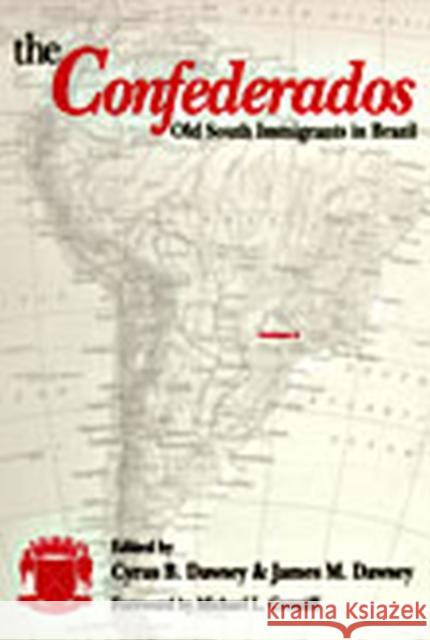 The Confederados: Old South Immigrants in Brazil Dawsey, Cyrus B. 9780817309442 University Alabama Press