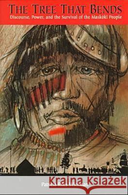 The Tree That Bends: Discourse, Power, and the Survival of Maskoki People Patricia Riles Wickman 9780817309664 University of Alabama Press