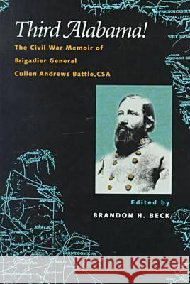 Third Alabama!: The Civil War Memoir of Brigadier General Cullen Andrews Battle, CSA Cullen A. Battle Battle                                   Brandon H. Beck 9780817310011 University Alabama Press