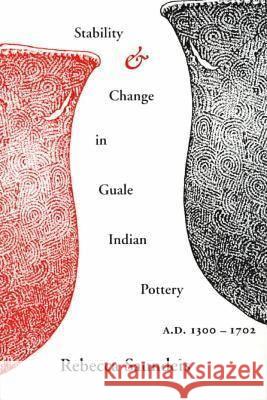 Stability and Change in Guale Indian Pottery, 1300-1702 Rebecca Saunders 9780817310127 University of Alabama Press