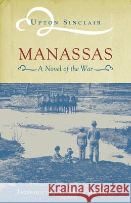 Manassas: A Novel of the War Sinclair, Upton 9780817310448 University Alabama Press