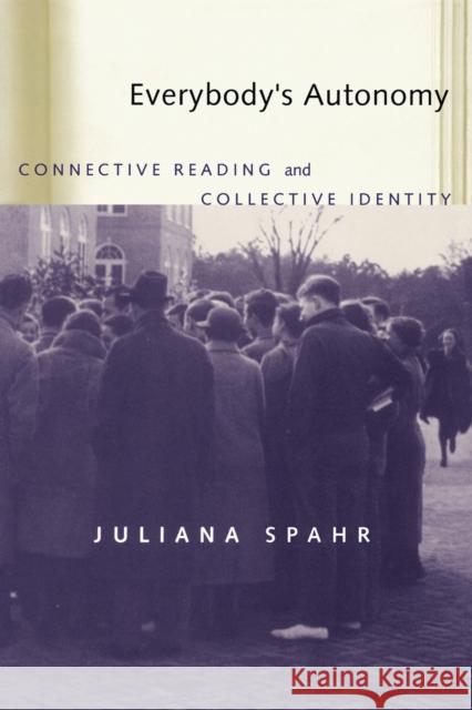 Everybody's Autonomy: Connective Reading and Collective Identity Spahr, Juliana 9780817310547 University Alabama Press